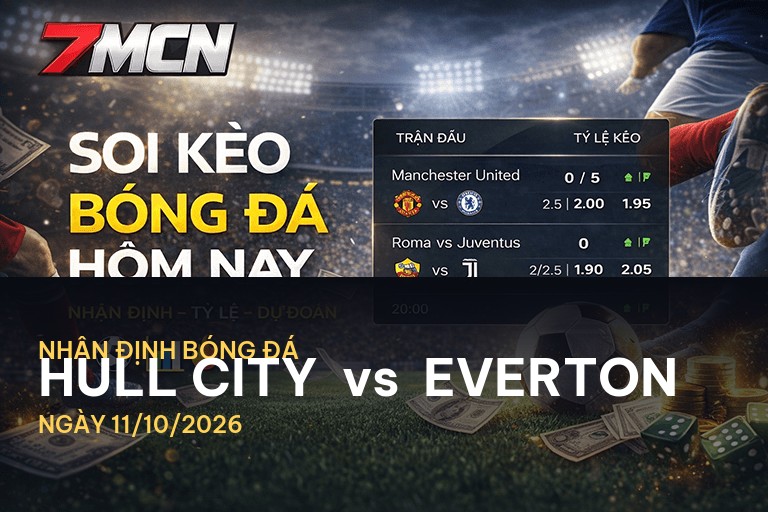 7M nhận định trận đấu Hull City vs Everton: Cuộc chiến quyết liệt tại giải Ngoại Hạng Anh